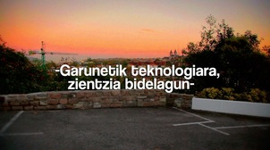 garunetik teknologiara, zientzia bidelagun